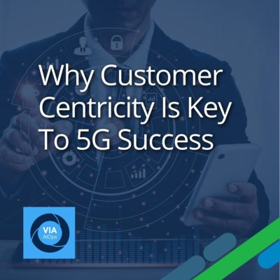 Why Customer Centricity Is Key To 5G Success