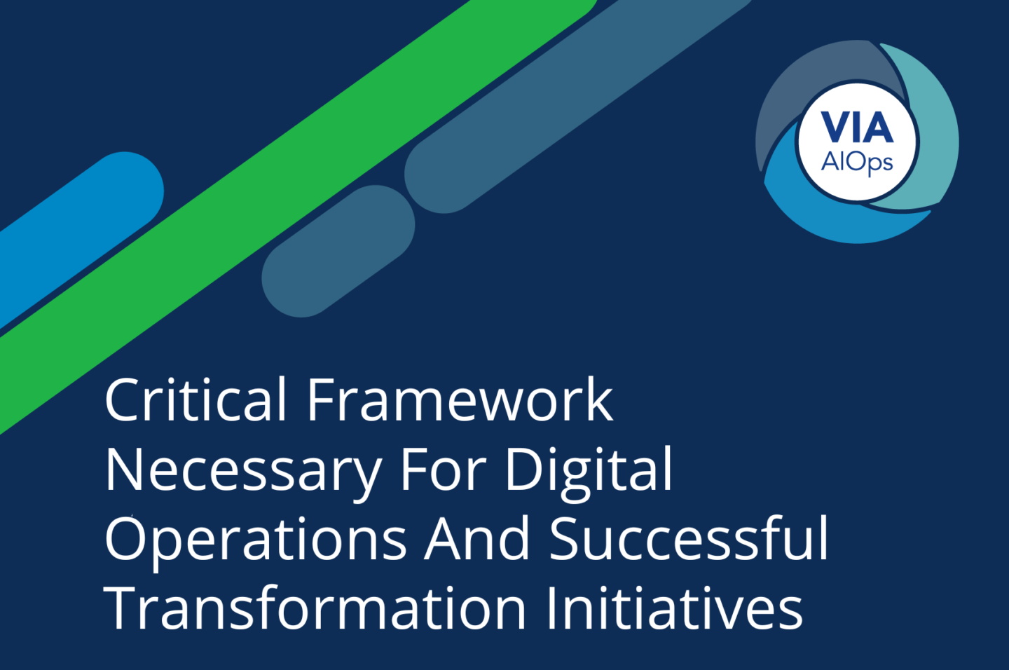 Critical Framework Necessary For Digital Operations And Successful Transformation Initiatives