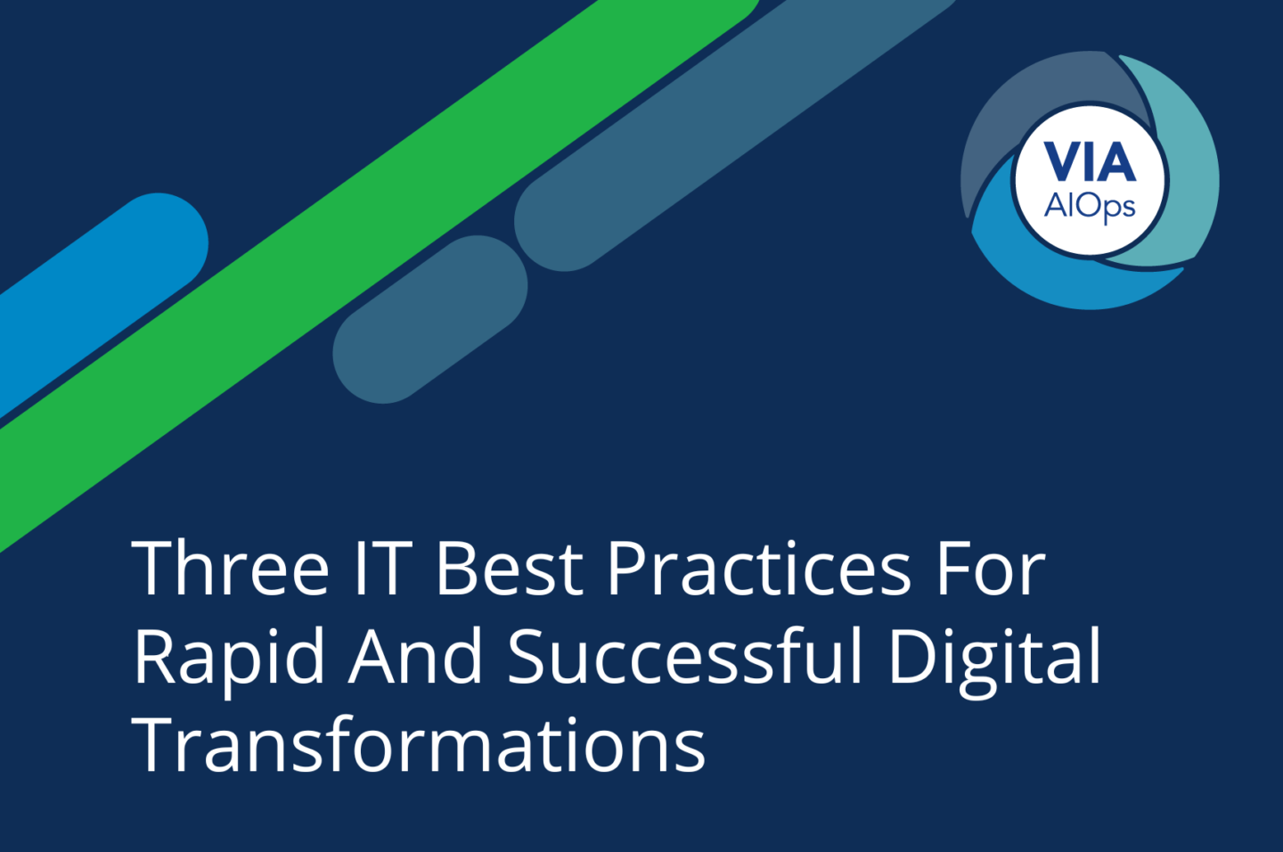 Three IT Best Practices For Rapid And Successful Digital Transformations