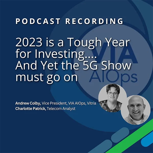 2023 is a Tough Year for Investing… and yet the 5G Show must go on - Andrew Colby & Charlotte Patrick