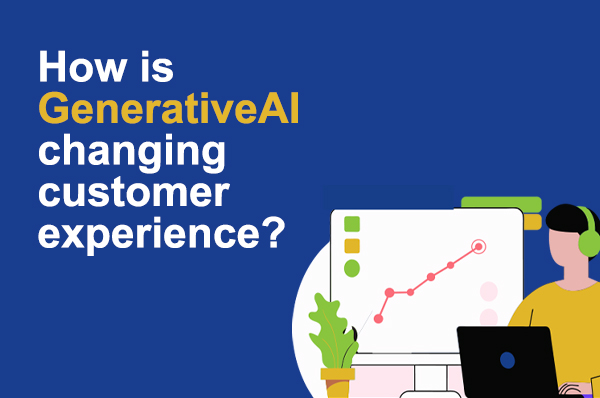 July 2024 – How is Generative AI changing customer experience?