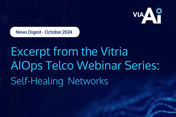 October 2024 – Excerpt from the Vitria AIOps Telco Webinar Series: Self-Healing Networks