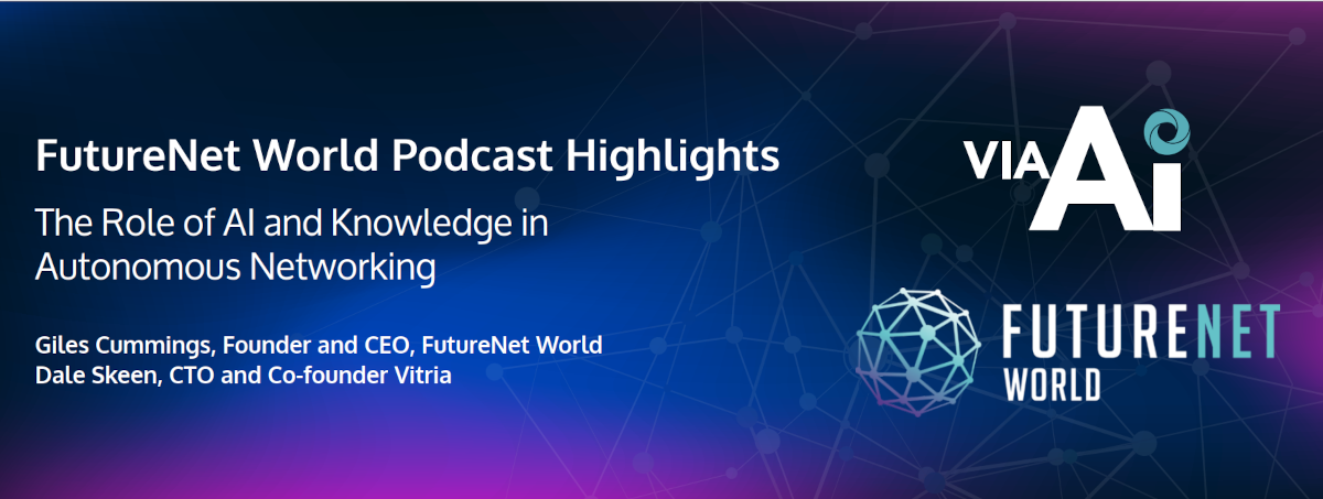 FutureNet World Podcast Highlights – The Role of AI and Knowledge in Autonomous Networking