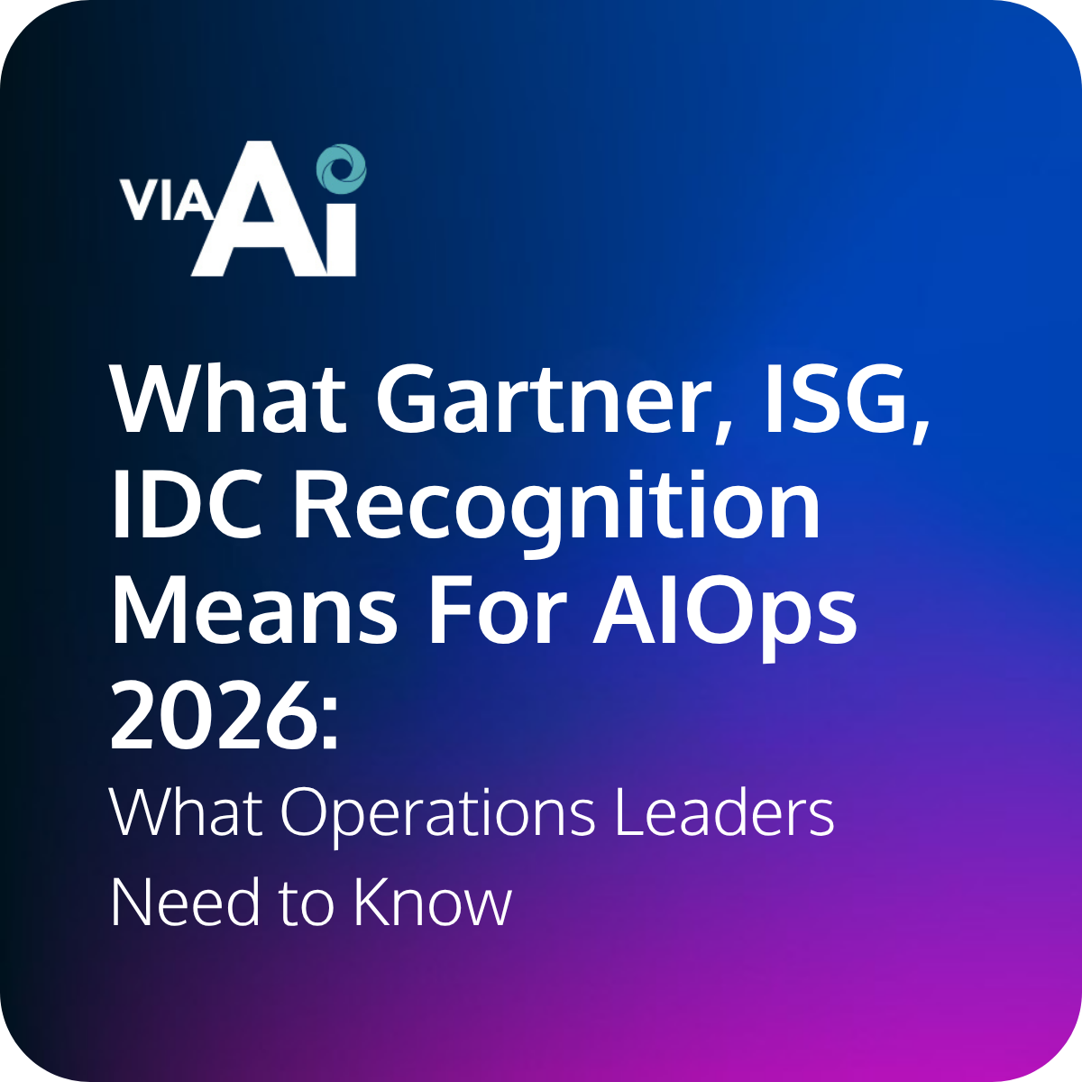 What Gartner, ISG, IDC Recognition Means for AIOps in 2026: What Operations Leaders Need to Know.